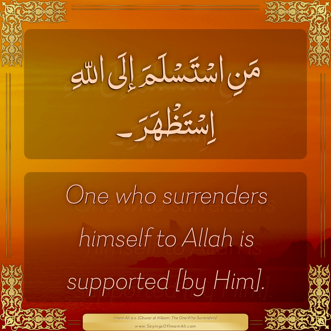 One who surrenders himself to Allah is supported [by Him].